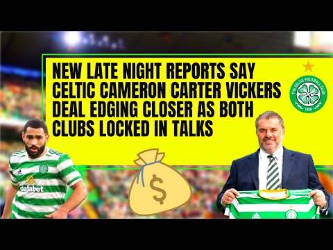 Fresh Late Night Reports Claim Celtic Cameron Carter Vickers Transfer