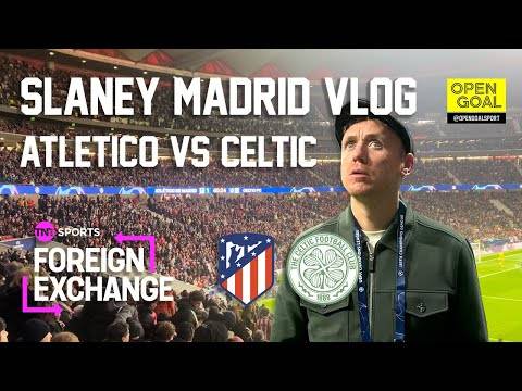 SLANEYS MADRID VLOG Atletico Madrid Vs Celtic TNT Sports