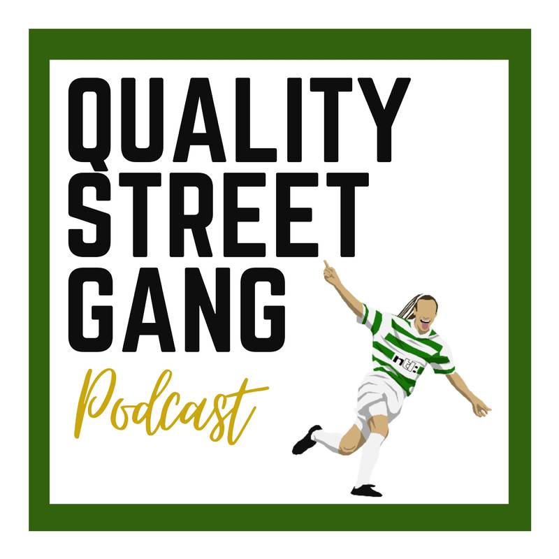 Quality Street Gang Podcast Celtic FC podcast