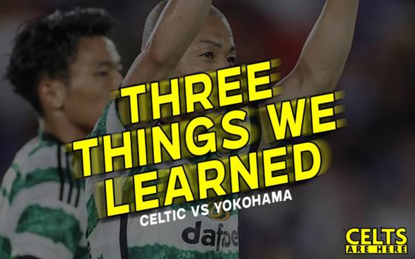 Celtic v Yokohama; Three Things We learned