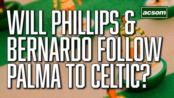 Following arrival of Luis Palma, will Nat Phillips & Paulo Bernardo be next in for Celtic?