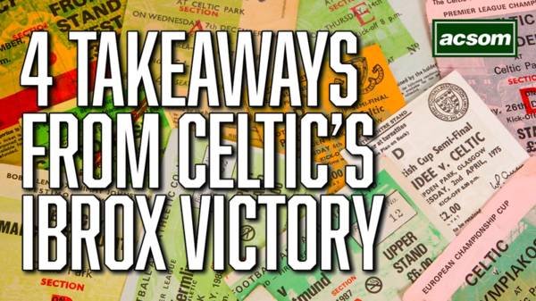 4 takeaways from Celtic’s hard-fought 1-0 win at Ibrox
