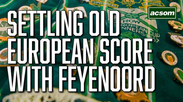 Friends or not, there is a European score to settle with Feyenoord