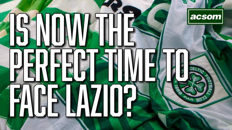 Is now the perfect time for Celtic to face Lazio?