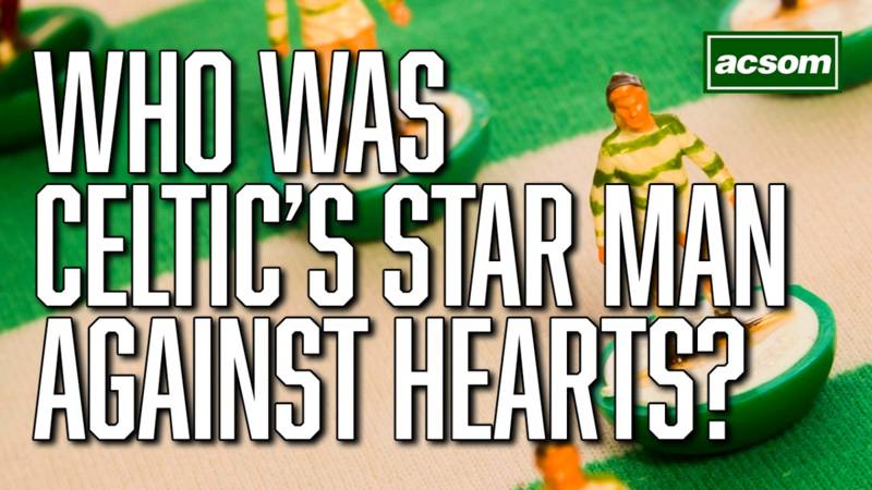 Who was Celtic’s star man against Hearts?
