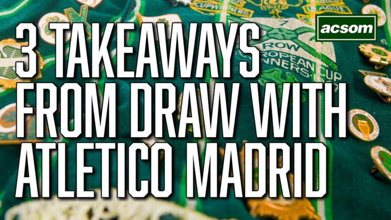 3 takeaways from Celtic’s Champions League draw with Atlético Madrid