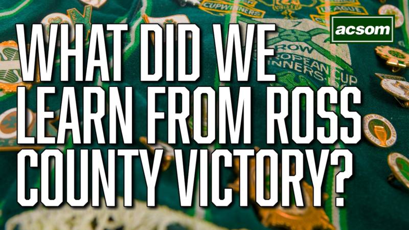 What did we learn from Celtic’s win over Ross County?