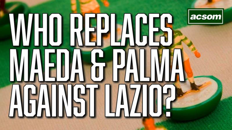 With Maeda and Palma out, who plays on the wings for Celtic against Lazio?