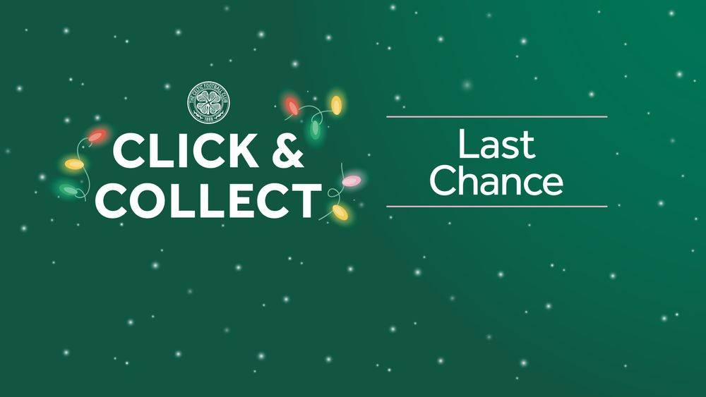 Shop online to click & collect for Christmas Celtic FC 20 Dec