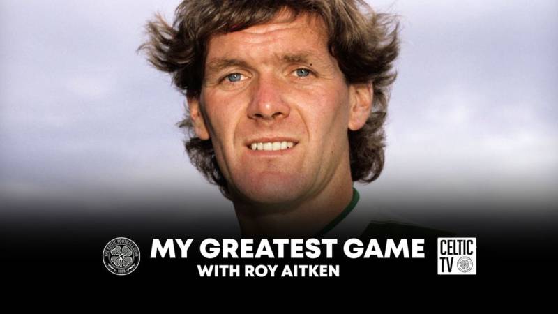 Roy Aitken on Celtic TV’s ‘My Greatest Game’