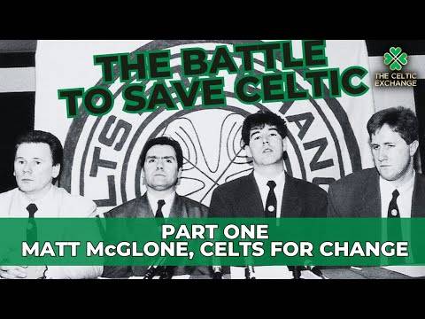 The Battle To Save Celtic: Part 1 – Matt McGlone, Celts For Change