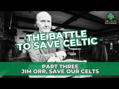 The Battle To Save Celtic: Part 3 – Jim Orr, Save Our Celts
