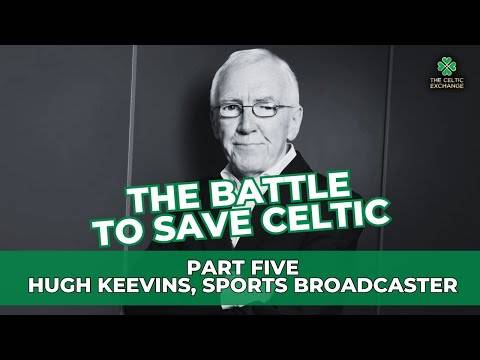 The Battle To Save Celtic: Part 5 – Hugh Keevins, Sports Broadcaster