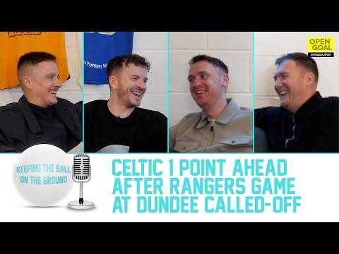 Celtic 1 Point Ahead After Rangers Game At Dundee Called-Off | Keeping The Ball On The Ground