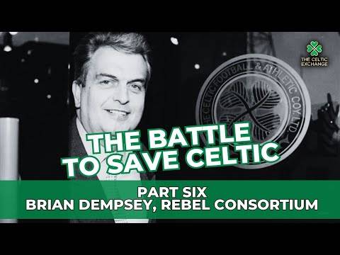 The Battle To Save Celtic: Part 6 – Brian Dempsey, Rebel Consortium