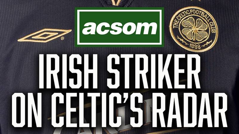 The 27-Goal Irish Striker on Celtic’s Radar