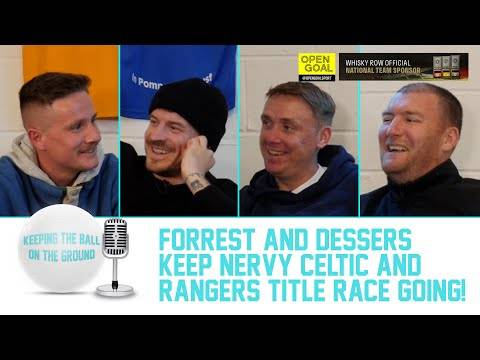 FORREST & DESSERS KEEP NERVY CELTIC & RANGERS TITLE RACE GOING | Keeping The Ball On The Ground