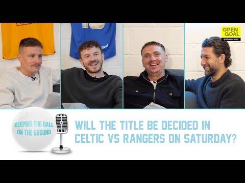 WILL THE TITLE BE DECIDED IN CELTIC vs RANGERS ON SATURDAY? | Keeping The Ball On The Ground