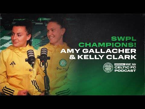 Celtic’s Amy Gallacher & Kelly Clark in the studio: 2023/24 SWPL Champions!